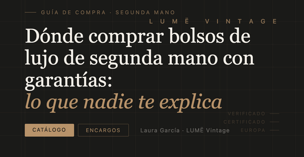 Dónde comprar bolsos de lujo de segunda mano con garantías: lo que nadie te explica